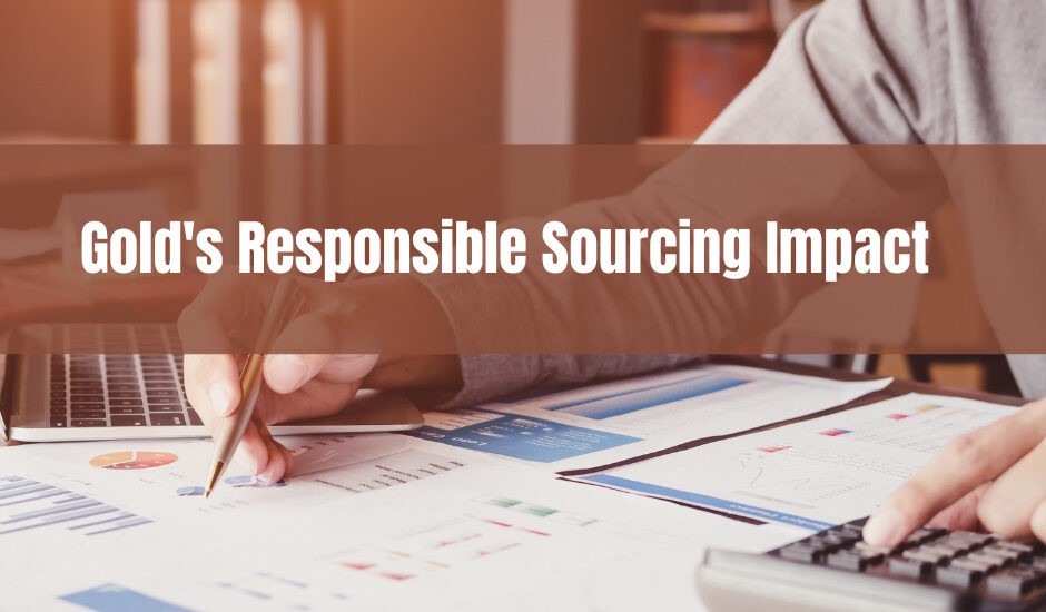 Gold's Responsible Sourcing Impact